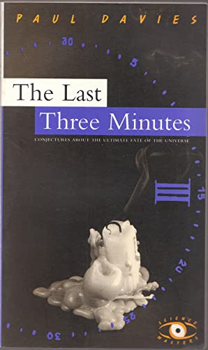 Stock image for The Last Three Minutes: Conjectures about the Ultimate Fate of the Universe for sale by Vashon Island Books