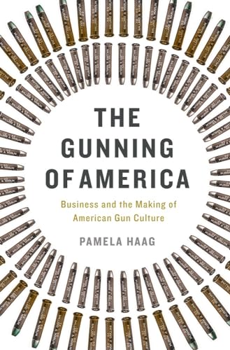 Beispielbild fr The Gunning of America : Business and the Making of American Gun Culture zum Verkauf von Better World Books