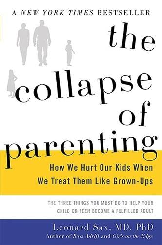Beispielbild fr The Collapse of Parenting : How We Hurt Our Kids When We Treat Them Like Grown-Ups zum Verkauf von Better World Books