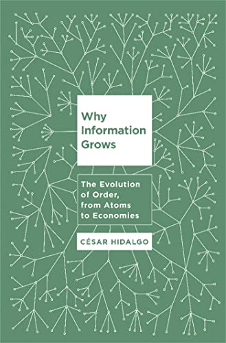 9780465048991: Why Information Grows: The Evolution of Order, from Atoms to Economies