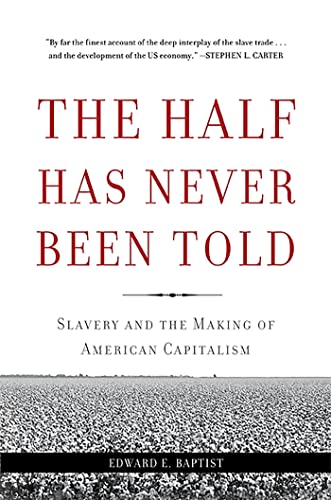 9780465049660: Half Has Never Been Told: Slavery and the Making of American Capitalism