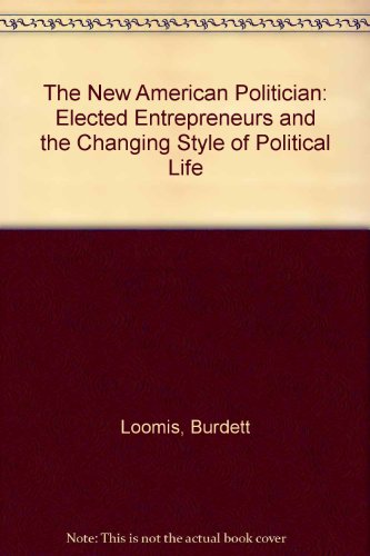 Beispielbild fr The New American Politician: Ambition, Entrepreneurship, and the Changing Face of Political Life zum Verkauf von Wonder Book