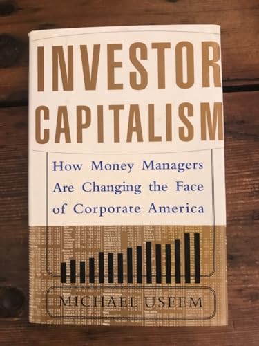 Beispielbild fr Investor Capitalism : How Money Managers Are Changing the Face of Corporate America zum Verkauf von Better World Books