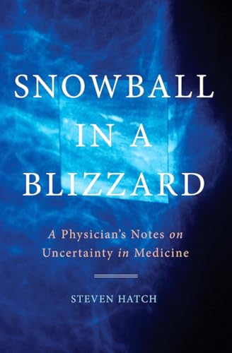 Beispielbild fr Snowball in a Blizzard : A Physician's Notes on Uncertainty in Medicine zum Verkauf von Better World Books