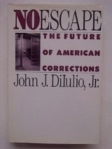 No Escape: The Future Of American Corrections (9780465051113) by Diiulio, John J.