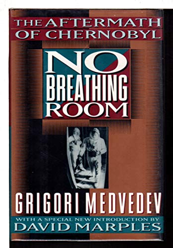 No Breathing Room: The Aftermath Of Chernobyl (9780465051144) by Medvedev, Grigori