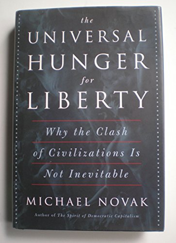 Beispielbild fr The Universal Hunger for Liberty : Why the Clash of Civilizations Is Not Inevitable zum Verkauf von Better World Books