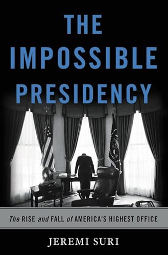 Beispielbild fr The Impossible Presidency : The Rise and Fall of America's Highest Office zum Verkauf von Better World Books