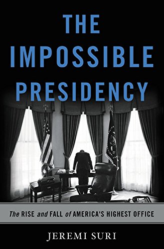 Imagen de archivo de The Impossible Presidency: The Rise and Fall of America's Highest Office a la venta por Wonder Book