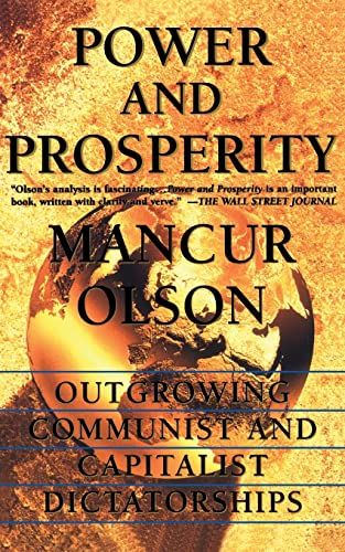 9780465051960: Power And Prosperity: Outgrowing Communist And Capitalist Dictatorships