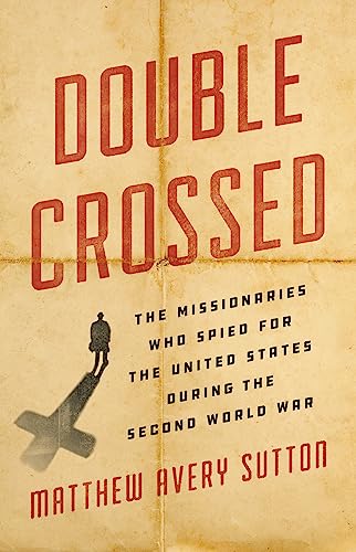 Stock image for Double Crossed : The Missionaries Who Spied for the United States During the Second World War for sale by Better World Books