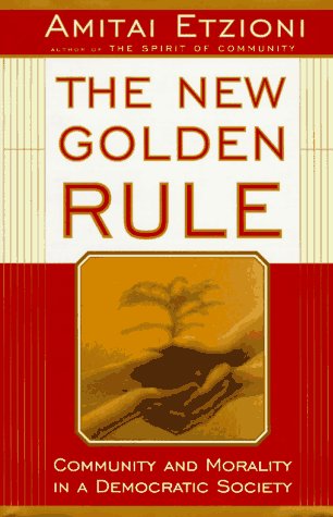 The New Golden Rule: Community And Morality In A Democratic Society