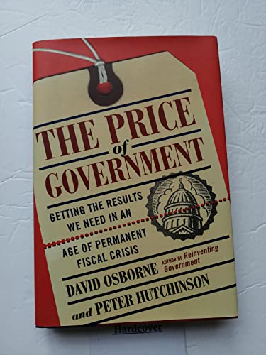 Imagen de archivo de The Price Of Government: Getting the Results We Need in an Age of Permanent Fiscal Crisis a la venta por Wonder Book