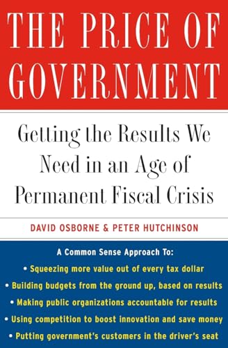 Beispielbild fr The Price of Government: Getting the Results We Need in an Age of Permanent Fiscal Crisis zum Verkauf von Wonder Book