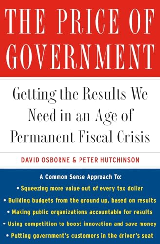 Imagen de archivo de The Price of Government: Getting the Results We Need in an Age of Permanent Fiscal Crisis a la venta por Gulf Coast Books