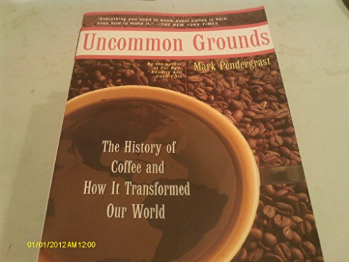 Uncommon Grounds ; The History of Coffee and How It Transformed Our World