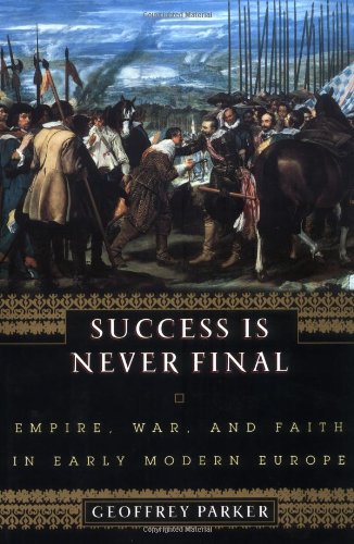 Beispielbild fr Success Is Never Final : Empire, War and Faith in Early Modern Europe zum Verkauf von Better World Books