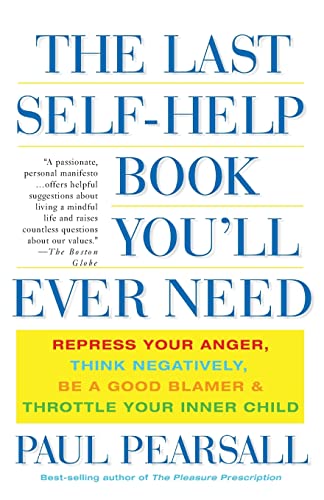 Beispielbild fr The Last Self-Help Book You'll Ever Need : Repress Your Anger, Think Negatively, Be a Good Blamer, and Throttle Your Inner Child zum Verkauf von Better World Books