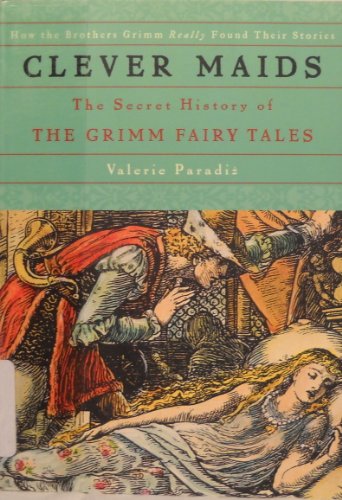 9780465054916: Clever Maids: The Secret History of the Grimm Fairy Tales