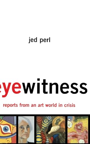 9780465055203: Eyewitness: Reports From An Art World In Crisis