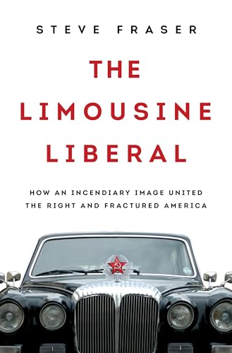 Imagen de archivo de The Limousine Liberal: How an Incendiary Image United the Right and Fractured America a la venta por Wonder Book