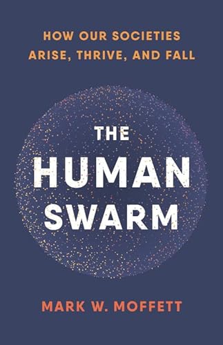 9780465055685: The Human Swarm: How Our Societies Arise, Thrive, and Fall