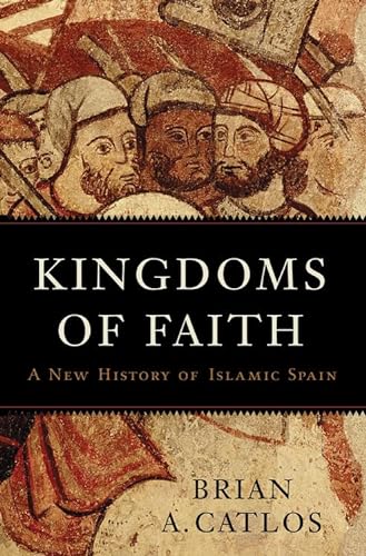 Imagen de archivo de Kingdoms of Faith: A New History of Islamic Spain a la venta por HPB-Red