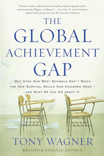 9780465055975: The Global Achievement Gap: Why Even Our Best Schools Don't Teach the New Survival Skills Our Children Need and What We Can Do About It