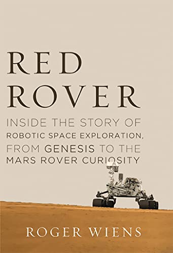 Red Rover, Inside the Story of Robotic Space Exploration, from Genesis to the Mars Rover Curiosity