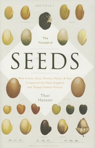 Stock image for The Triumph of Seeds : How Grains, Nuts, Kernels, Pulses, and Pips Conquered the Plant Kingdom and Shaped Human History for sale by Better World Books