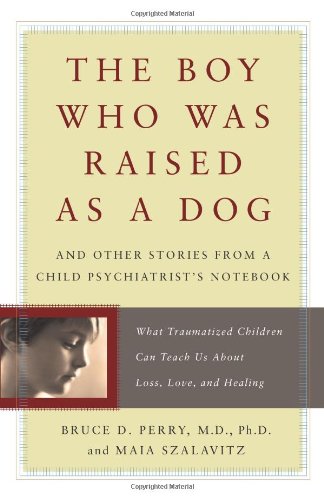 9780465056521: The Boy Who Was Raised as a Dog: And Other Stories from a Child Psychiatrist's Notebook--What Traumatized Children Can Teach Us About Loss, Love, and Healing