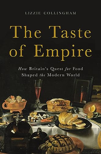 Stock image for The Taste of Empire: How Britains Quest for Food Shaped the Modern World for sale by Bookoutlet1