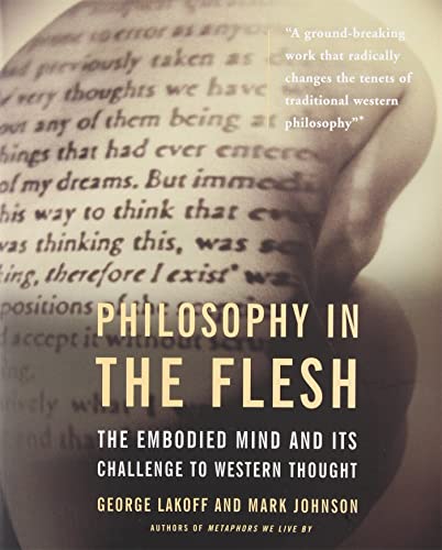 Philosophy in the Flesh: The Embodied Mind and Its Challenge to Western Thought - Lakoff, George and Mark Johnson