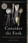 9780465056972: Consider the Fork: A History of How We Cook and Eat