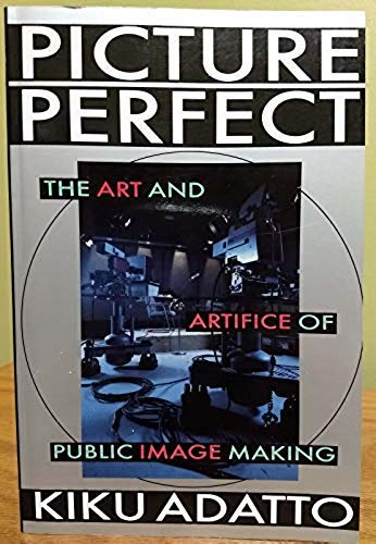 Beispielbild fr Picture Perfect: The Art And Artifice Of Public Image Making zum Verkauf von Books From California