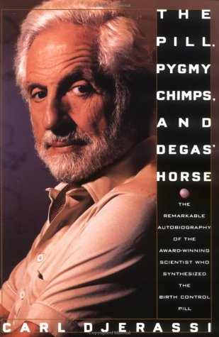 Beispielbild fr The Pill, Pygmy Chimps, and Degas' Horse : The Remarkable Autobiography of the Award Winning Scientist Who Synthesized the Pill zum Verkauf von Better World Books: West