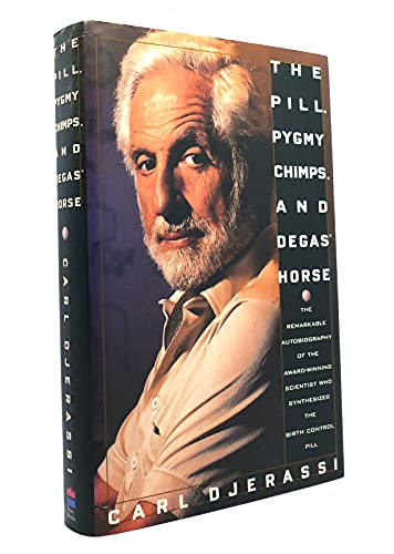 Stock image for The Pill, Pygmy Chimps, And Degas' Horse: The Remarkable Autobiography Of The Award-winning Scientist Who Synthesized The Birth-control Pill for sale by Open Books