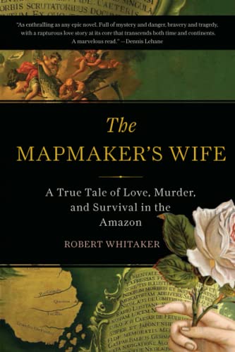 9780465057948: The Mapmaker's Wife: A True Tale Of Love, Murder, And Survival In The Amazon