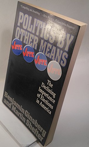 9780465059614: Politics by Other Means: The Declining Importance of Elections in America
