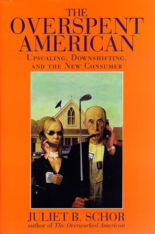 9780465060566: The Overspent American: Upscaling, Downshifting and the New Consumer