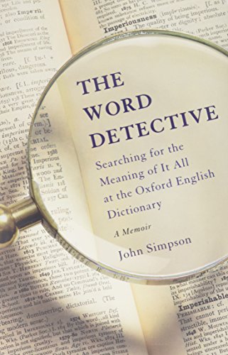 9780465060696: The Word Detective: Searching for the Meaning of It All at the Oxford English Dictionary