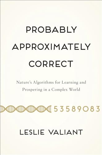 Beispielbild fr Probably Approximately Correct: Nature's Algorithms for Learning and Prospering in a Complex World zum Verkauf von Russell Books