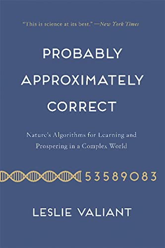 9780465060726: Probably Approximately Correct: Nature's Algorithms for Learning and Prospering in a Complex World