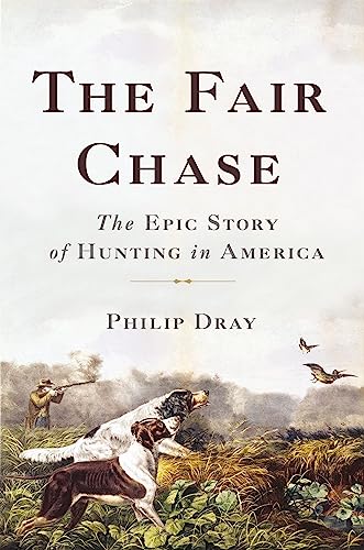 Beispielbild fr The Fair Chase: The Epic Story of Hunting in America zum Verkauf von Bulk Book Warehouse