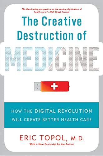 Beispielbild fr The Creative Destruction of Medicine: How the Digital Revolution Will Create Better Health Care zum Verkauf von Wonder Book