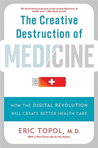 Stock image for The Creative Destruction of Medicine: How the Digital Revolution Will Create Better Health Care for sale by SecondSale