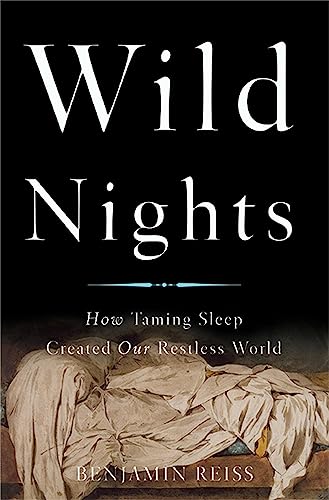 Beispielbild fr Wild Nights: How Taming Sleep Created Our Restless World zum Verkauf von Reliant Bookstore