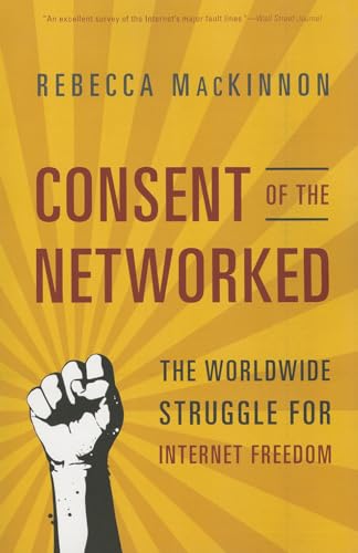 Stock image for Consent of the Networked : The Worldwide Struggle for Internet Freedom for sale by Better World Books: West