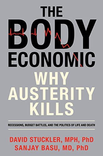 9780465063987: The Body Economic: Why Austerity Kills: Recessions, Budget Battles, and the Politics of Life and Death