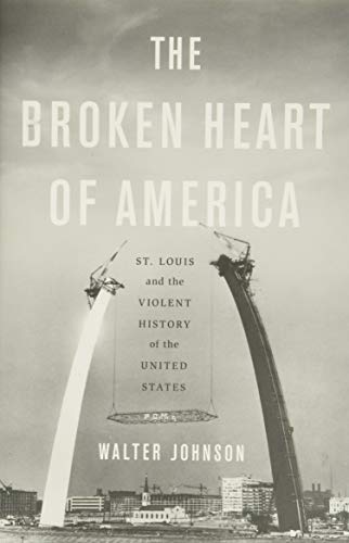 Beispielbild fr The Broken Heart of America : St. Louis and the Violent History of the United States zum Verkauf von Better World Books